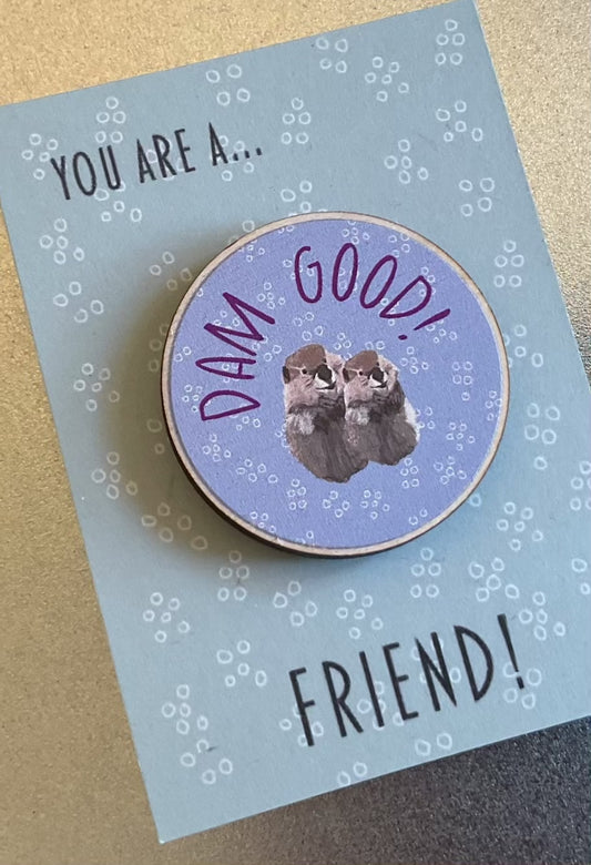 Dam Good wooden badges for birthdays or to celebrate a loved one